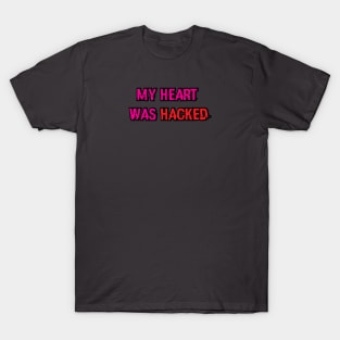 My Heart was Hacked T-Shirt